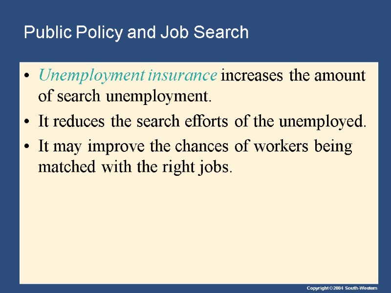 Public Policy and Job Search Unemployment insurance increases the amount of search unemployment. It